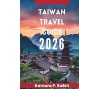 TAIWAN TRAVEL GUIDE 2026: "Island of Diversity: Discover the Heart of Asia"