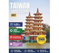 TAIWAN TRAVEL GUIDE 2027: Your Essential Pocket Handbook To Iconic Landmarks, Top Attractions, With Insider Tips For A Seamless Adventure