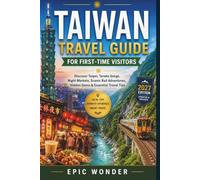 TAIWAN TRAVEL GUIDE FOR FIRST-TIME VISITORS: Discover Taipei, Taroko Gorge, Night Markets, Scenic Rail Adventures, Hidden Gems & Essential Travel Tips