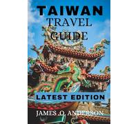 Taiwan Travel Guide: Plan Smart, Travel Better - The Honest Guide to Experiencing Taiwan
