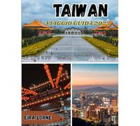 Taiwan VIAGGIO GUIDA 2025: Scopri il meglio di Taipei: natura, cultura, cibo e tesori nascosti