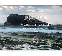 Taiwan Vol. 1 島嶼的脈動 (The Pulse of the Island): Mountains, Oceans, and Stone (Taiwan Landscape Collection)