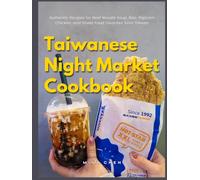 Taiwanese Night Market Cookbook: Authentic Recipes for Beef Noodle Soup, Bao, Popcorn Chicken, and Street Food Favorites from Taiwan