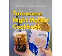 Taiwanese Night Market Cookbook: Authentic Recipes for Beef Noodle Soup, Bao, Popcorn Chicken, and Street Food Favorites from Taiwan