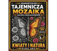 Tajemnicza Mozaika Kolorowanie po Numerach: Kolorowanka Pixel Art dla Dorosłych: 50 ukrytych obrazków | Motywy kwiatowe, natura i zwierzęta | Odkrywaj ... po kroku i zrelaksuj się przy kolorowaniu