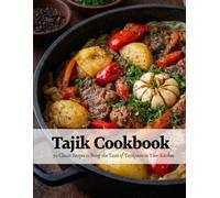 Tajik Cookbook: 50 Classic Recipes To Bring the Taste of Tajikistan to Your Kitchen