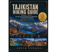 TAJIKISTAN HIKING GUIDE 2026-2027: 50 Treks Across the Pamirs, Fann Mountains, and the Roof of the World