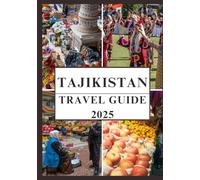 TAJIKISTAN TRAVEL GUIDE 2025