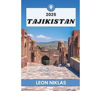 TAJIKISTAN TRAVEL GUIDE 2025: Exploring the Peaks, People, and Paths of Central Asia