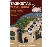 TAJIKISTAN TRAVEL GUIDE 2026-2027: An Essential Central Asia Handbook to the Pamir Highway, Fann Mountains, and Silk Road with Perfect Itineraries and Budget Tips
