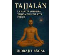 TAJJALAN: LA REALTÀ SUPREMA VEDICA PER UNA VITA FELICE