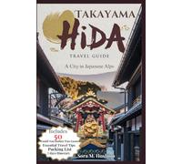 Takayama Hida Travel Guide 2025: Your Complete Itinerary for Cultural Things to Do, Rich Japan History, and Day Trip Advice to Tour Like a Local