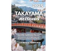 TAKAYAMA REISGIDS 2025: "Verken de parel van Japan in de Alpen: festivals, straten in de oude binnenstad, Hida Beef, warmwaterbronnen en dagtochten naar Shirakawa-go, Kamikochi en Gero Onsen"