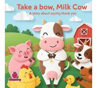 Take a Bow, Milk Cow: A Rhyming Story About Saying Thank You (The 100 Book Kids Collection)