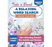 Take a Break: A Relaxing Word Search to Unwind Your Mind: 100+ Large Print Relaxing Puzzles For Adults and Seniors To Create Posivity In Your Life (The Calm Collection)