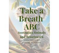 Take a Breath ABC Australian Animals and Breathwork: Helping Kids with Emotional Regulation and Mindfulness