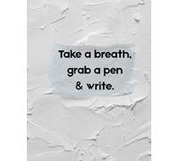 Take a breath , grab a pen and write.: Un cuaderno de journaling minimalista diseñado para bajar el ritmo, ordenar ideas y reconectar contigo a través de la escritura.
