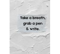 Take a breath , grab a pen and write.: Un cuaderno de journaling minimalista diseñado para bajar el ritmo, ordenar ideas y reconectar contigo a través de la escritura.