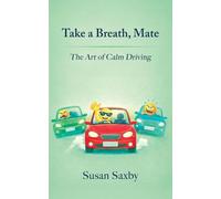 Take a Breath, Mate - The Art of Calm Driving: The Art of Calm Driving