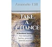 Take A Chance: A Devotional Journey: from betrayal to healing, grace, and renewed purpose