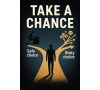 Take a Chance: The No-Bullshit Guide to Building the Life You Actually Want