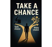 Take a Chance: The No-Bullshit Guide to Building the Life You Actually Want