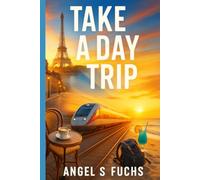 Take A Day Trip: Epic One-Day Adventures from Europe to the Caribbean