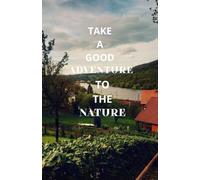 Take a good adventure to the nature: Notebook: Take a good adventure to the nature. 96 pages. Blank pages inside