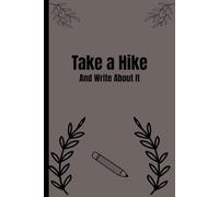 Take A Hike (And Write About It): Funny Gift Notebook Journal for Nature-Loving Friends and Family