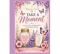 Take a Moment: A Self-Love Affirmations Colouring Book