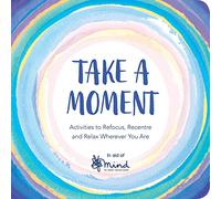 Take a Moment: Activities to Refocus, Recentre and Relax Wherever You Are (Wellbeing Guides)