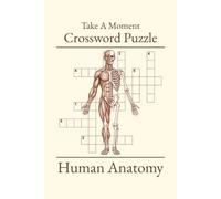 Take A Moment Crossword Puzzle Human Anatomy: Human Anatomy Crossword Puzzle | Crossword Puzzles with Easy to Read Print about Human Anatomy, and more | 6x9 inches, 120 pages | Solutions Included | Gifts for Vacations, Holidays, and Relaxation