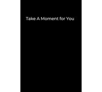 Take a Moment for You - Lined Journal 6x9": A notebook for writing, self-reflection and quiet thoughts.
