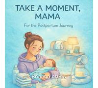 TAKE A MOMENT, MAMA: For The Postpartum Journey