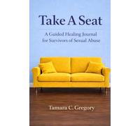 Take A Seat: A Guided Healing Journal for Survivors of Sexual Abuse