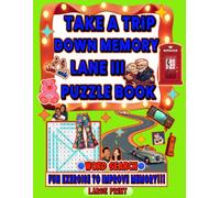 Take a Trip Down Memory Lane Vol. III: Ultimate Nostalgic Puzzle Book For Seniors & Adults, Positive Brain Boosting Activity, Relive Cozy Memories from 1950s to 2025