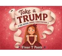 Take A Trump: One Nation, Under Constipation
