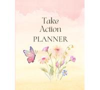 Take Action Planner: Your 60-Day Path to Clarity, Focus, and Results