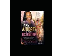Take Authority Over Distraction: Breaking the Power of Distraction and Walking in Divine Focus