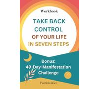 TAKE BACK CONTROL OF YOUR LIFE IN SEVEN STEPS: A seven-step mental health guided journal to help you get your power back when you feel powerless in life (english version)