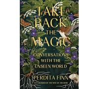Take Back the Magic: Conversations with the Unseen World