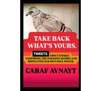 TAKE BACK WHAT'S YOURS.: Tweets on Energy Vampirism, the Parasite matrix and rising into our Soul Power.
