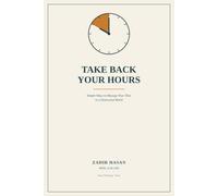 Take Back Your Hours: Simple Ways to Manage Your Time in a Distracted World