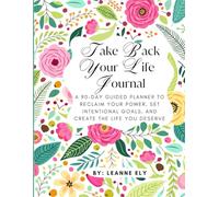 Take Back Your Life Journal: A 90-Day Guided Planner to Reclaim Your Power, Set Intentional Goals, and Create the Life You Deserve - Green Floral