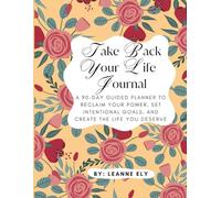 Take Back Your Life Journal: A 90-Day Guided Planner to Reclaim Your Power, Set Intentional Goals, and Create the Life You Deserve - Red Floral