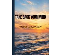 Take Back Your Mind: Your Mind Is Not Your Enemy: How to Stop Overthinking, Regain Control, and Find Peace in a Noisy World (Hope & Healing Series)