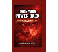 TAKE BACK YOUR POWER: MENTAL RESET JOURNAL FOR MEN