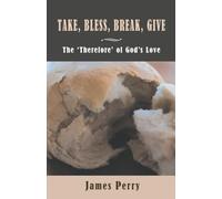 Take, Bless, Break, Give: The Therefore of God's Love