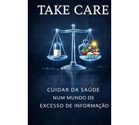 Take Care: Cuidar da saúde num mundo de excesso de informação