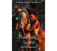 Take Care, Guyana: A Black Travel Romance™ (Black Travel Romances™)
